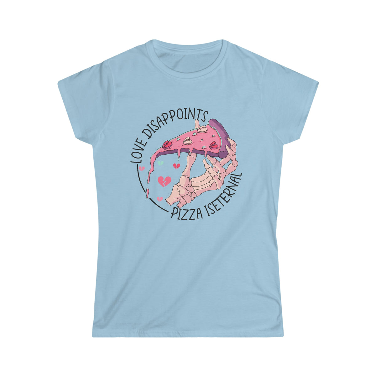 Love Disappoints, Pizza Is Eternal Women's Softstyle Tee Light Blue