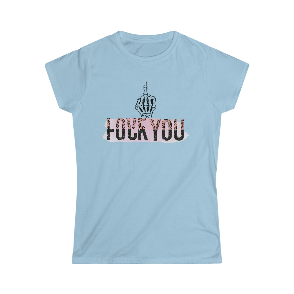 Love F You Women's Softstyle Tee Light Blue