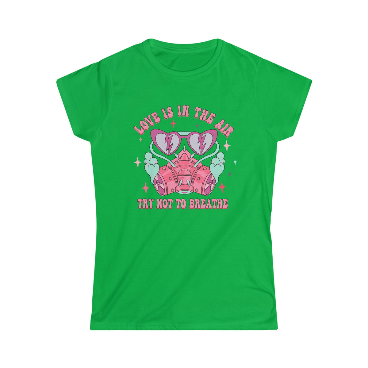 Love is in the air, Try not to breathe Women's Softstyle Tee Irish Green