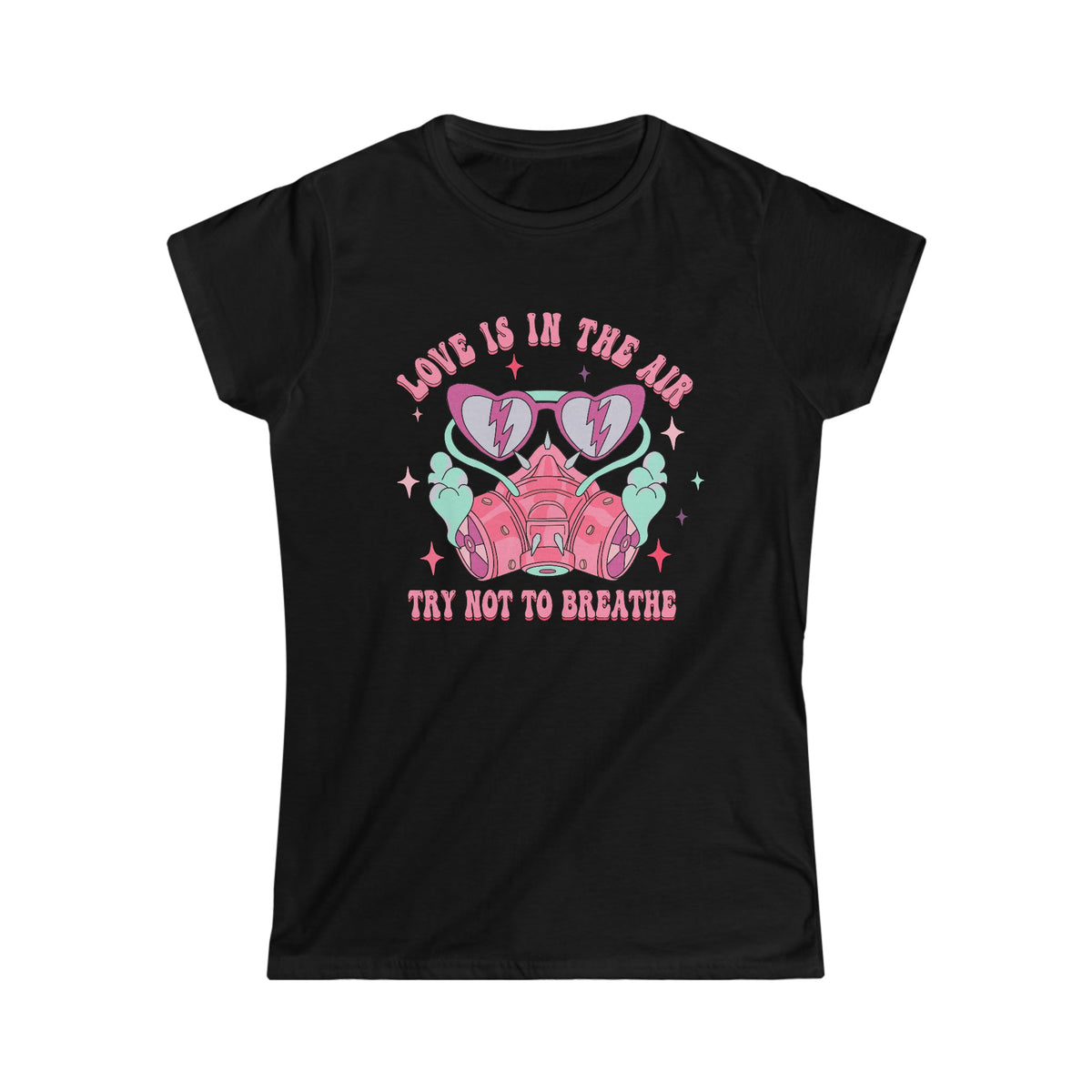 Love is in the air, Try not to breathe Women's Softstyle Tee Black