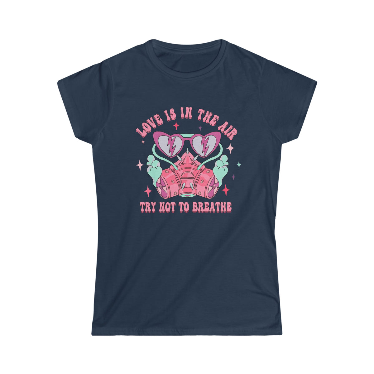 Love is in the air, Try not to breathe Women's Softstyle Tee Navy