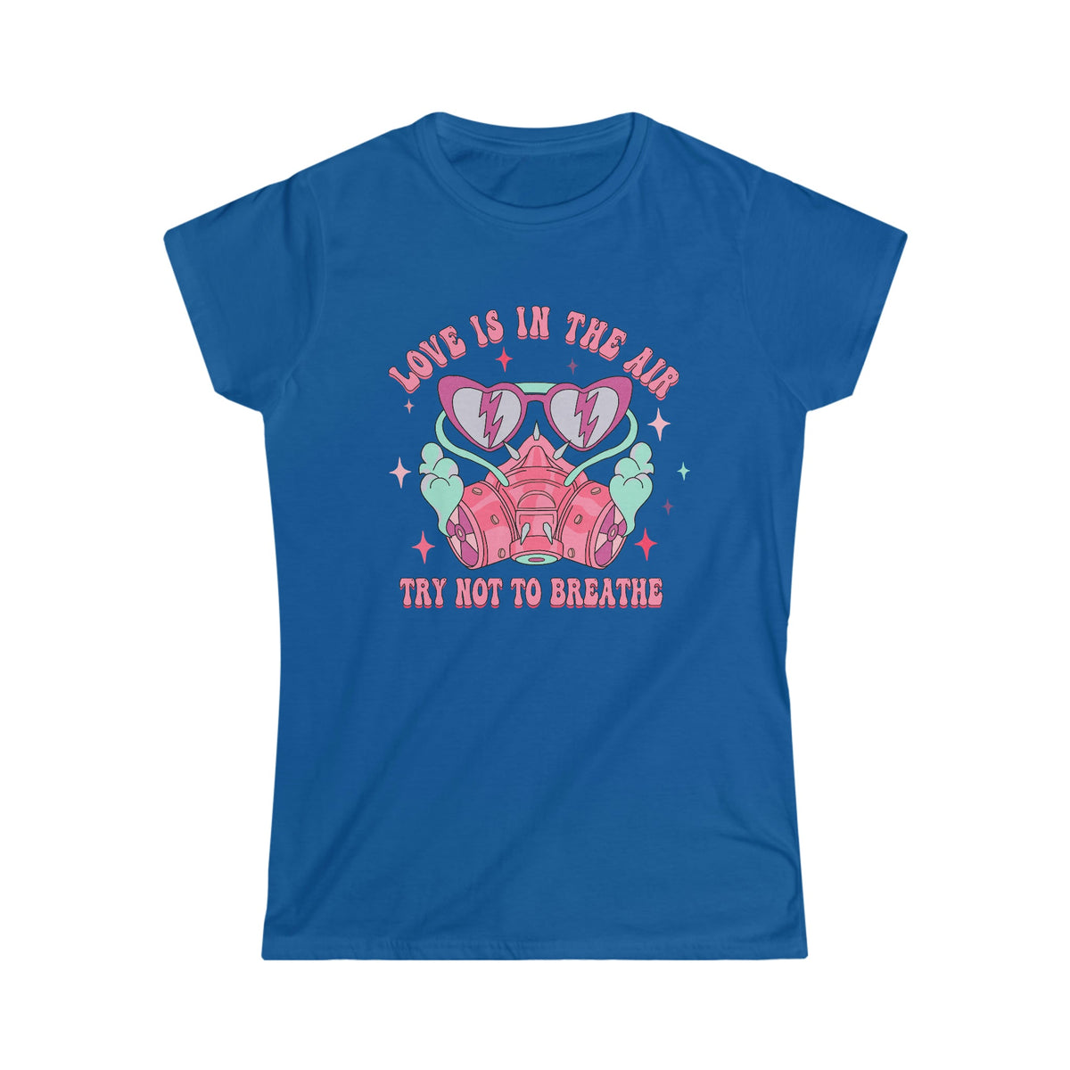 Love is in the air, Try not to breathe Women's Softstyle Tee Royal