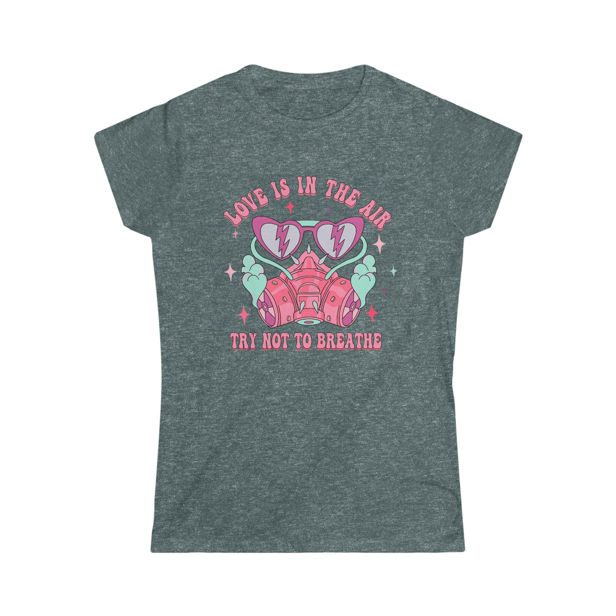 Love is in the air, Try not to breathe Women's Softstyle Tee Dark Heather