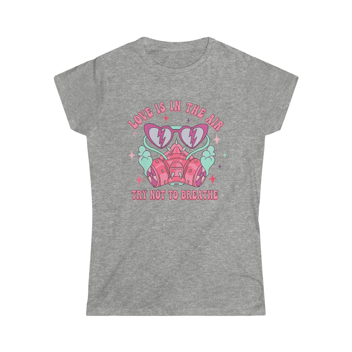 Love is in the air, Try not to breathe Women's Softstyle Tee Sport Grey