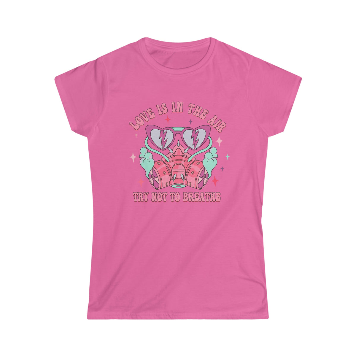 Love is in the air, Try not to breathe Women's Softstyle Tee Azalea