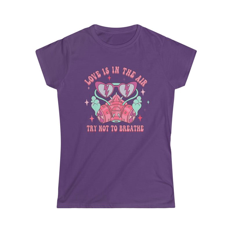 Love is in the air, Try not to breathe Women's Softstyle Tee - Salty Medic Clothing Co.