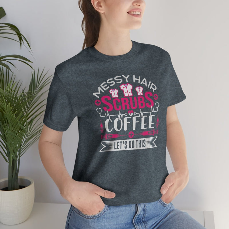 Messy hair, Scrubs and Coffee Women's Short Sleeve Tee Heather Slate