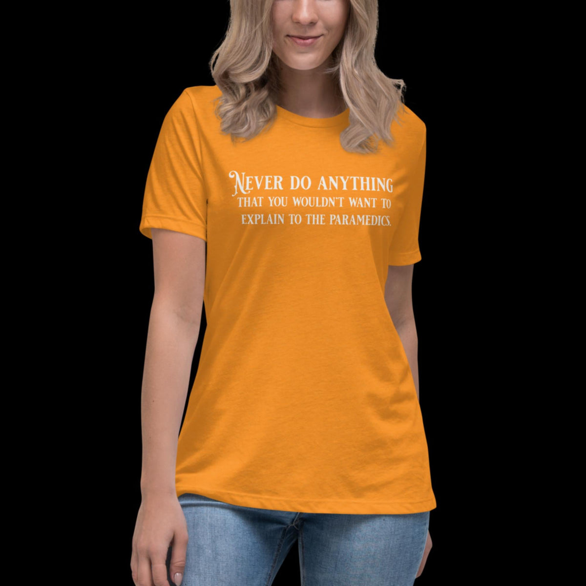 Never Do Anything You Wouldn't Want To Explain To the Paramedics Women's Relaxed T-Shirt Heather Marmalade