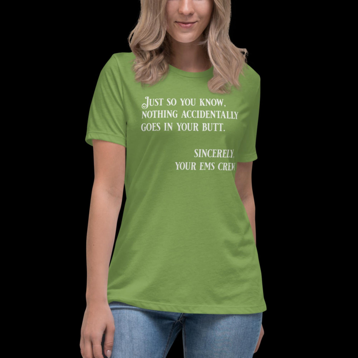 Nothing Accidently Goes In Your Butt - Sincerely, your EMS Crew Women's Relaxed T-Shirt Leaf