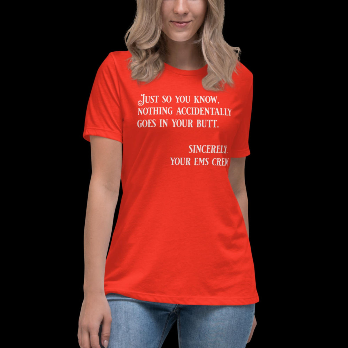 Nothing Accidently Goes In Your Butt - Sincerely, your EMS Crew Women's Relaxed T-Shirt - Salty Medic Clothing Co.