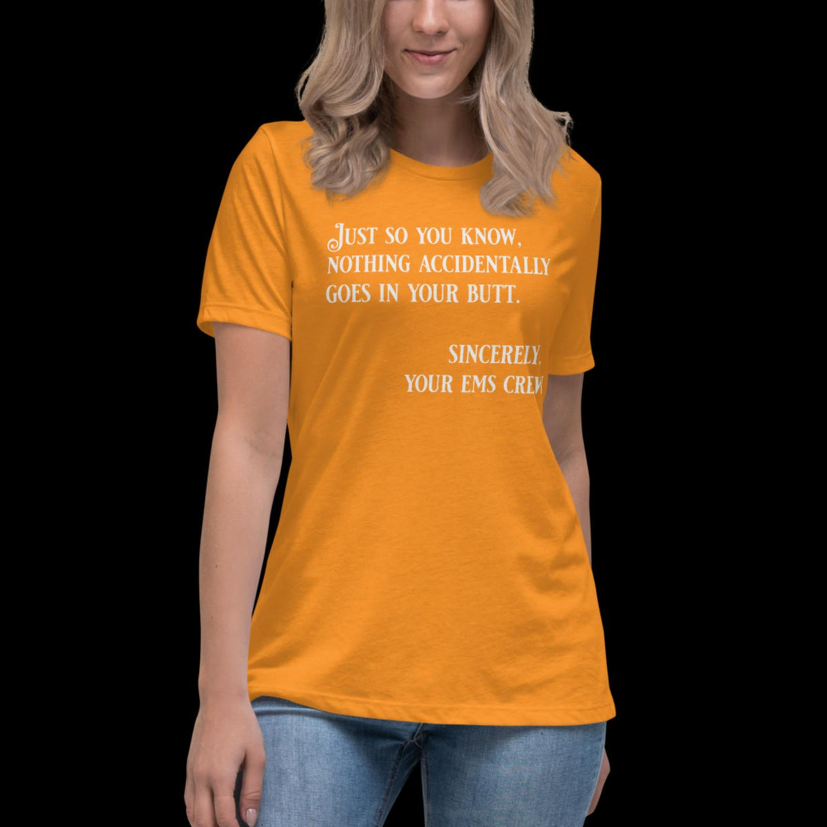 Nothing Accidently Goes In Your Butt - Sincerely, your EMS Crew Women's Relaxed T-Shirt - Salty Medic Clothing Co.