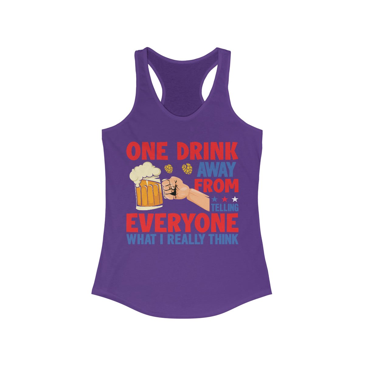 One Drink Away From Telling Everyone What I Really Think Women's Ideal Racerback Tank Solid Purple Rush