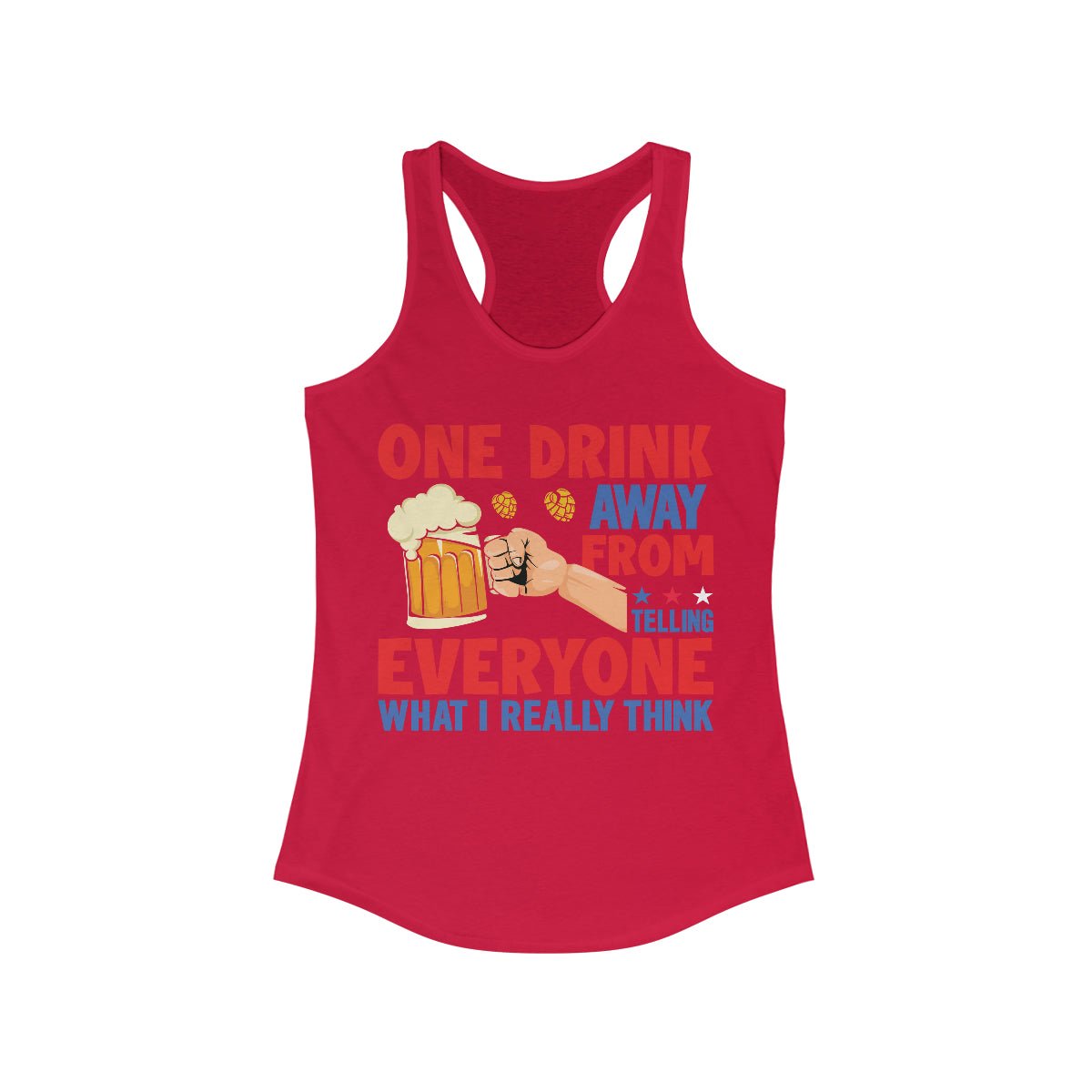 One Drink Away From Telling Everyone What I Really Think Women's Ideal Racerback Tank Solid Red