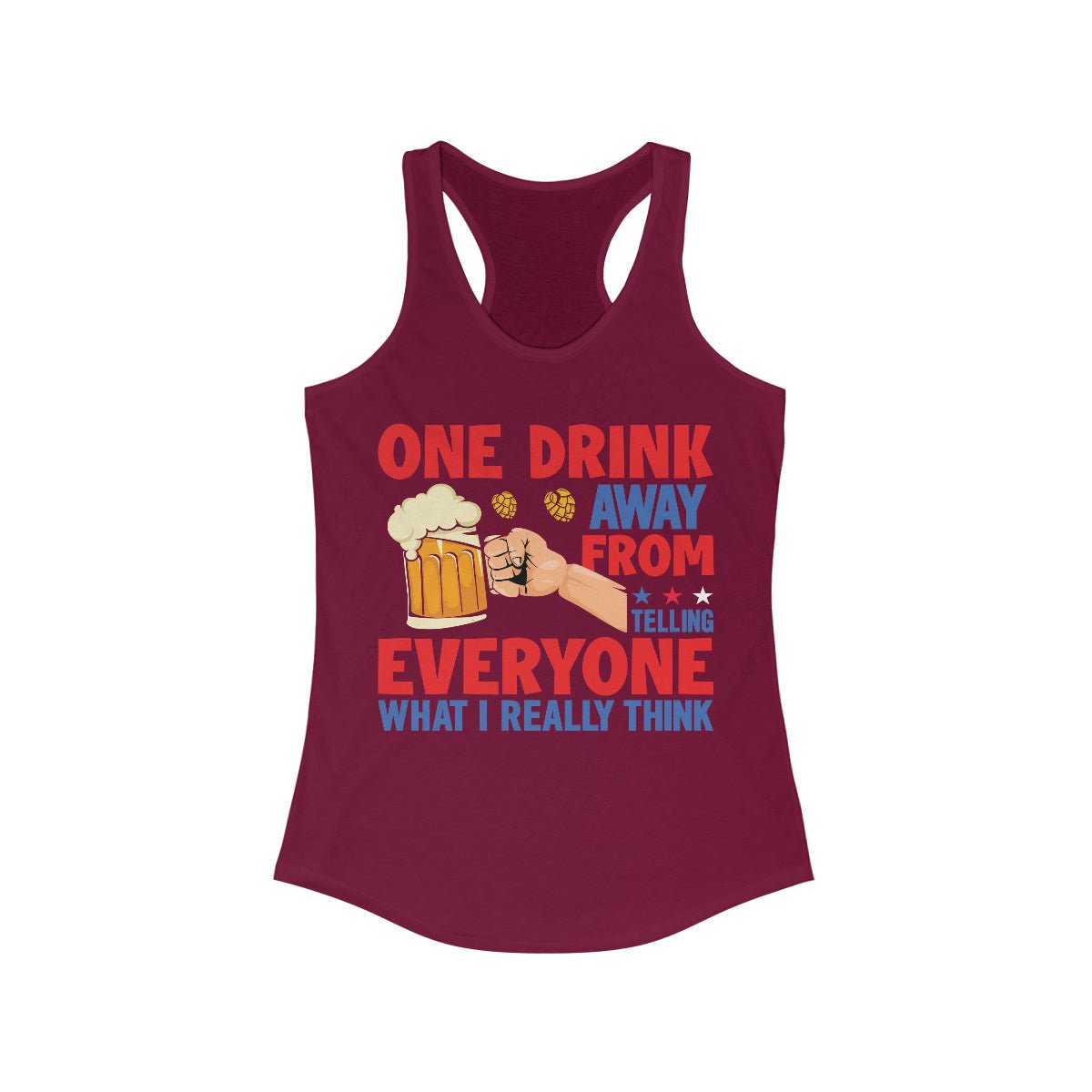 One Drink Away From Telling Everyone What I Really Think Women's Ideal Racerback Tank Solid Cardinal Red