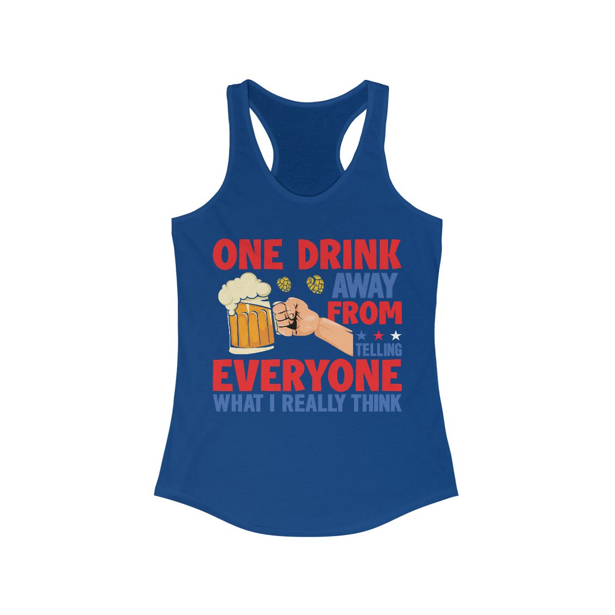 One Drink Away From Telling Everyone What I Really Think Women's Ideal Racerback Tank Solid Royal