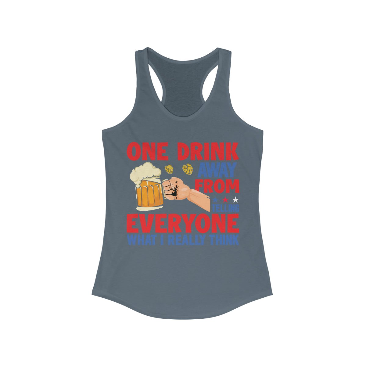 One Drink Away From Telling Everyone What I Really Think Women's Ideal Racerback Tank Solid Indigo