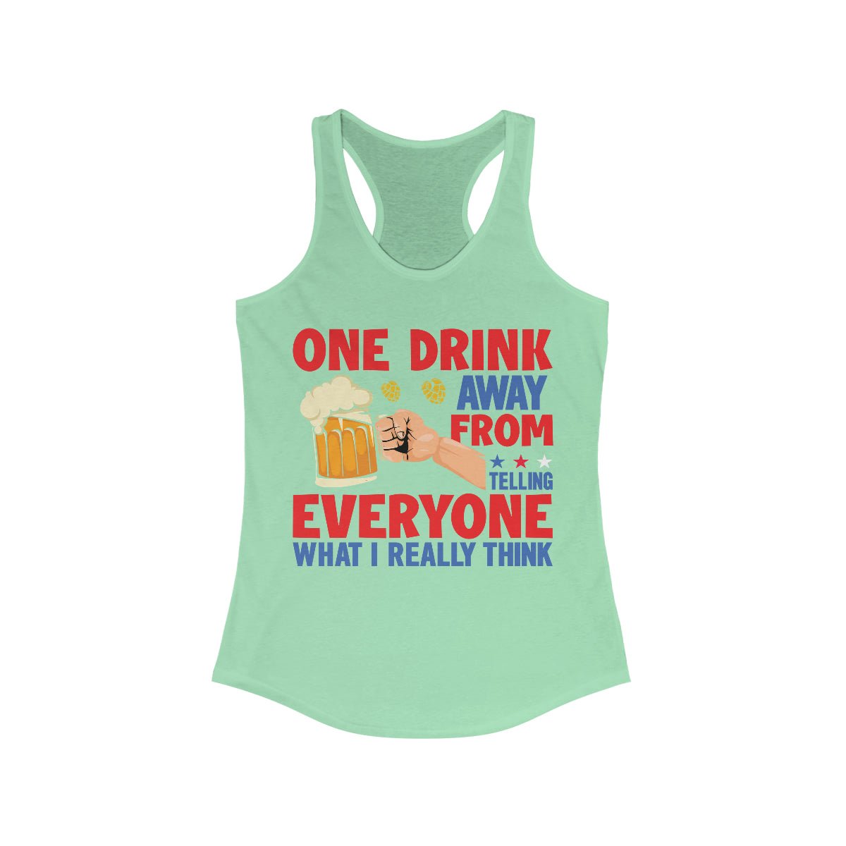 One Drink Away From Telling Everyone What I Really Think Women's Ideal Racerback Tank Solid Mint