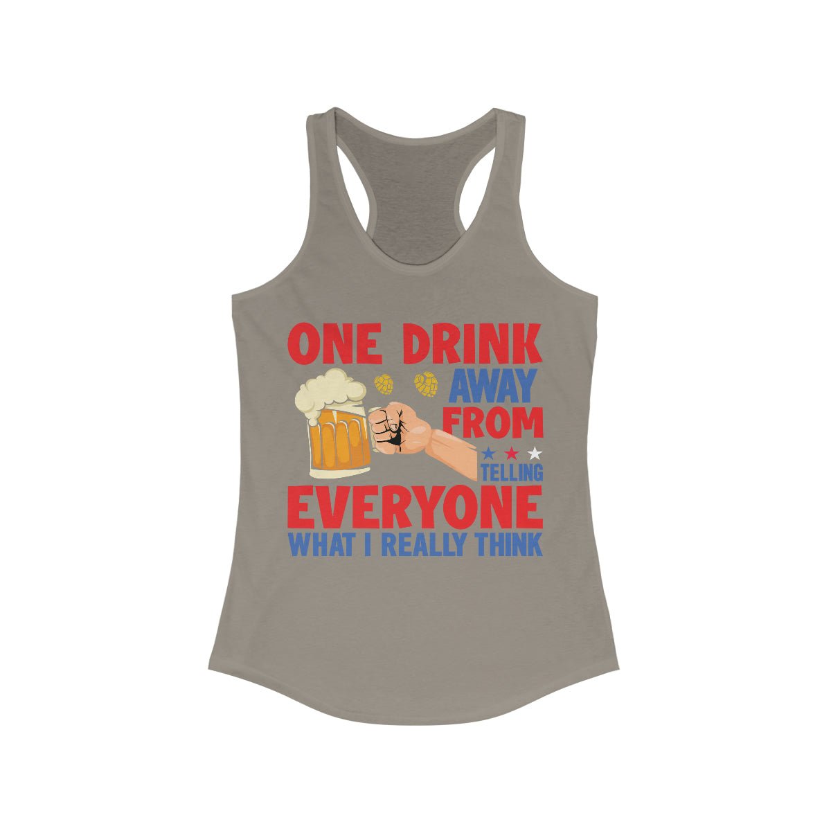 One Drink Away From Telling Everyone What I Really Think Women's Ideal Racerback Tank - Salty Medic Clothing Co.