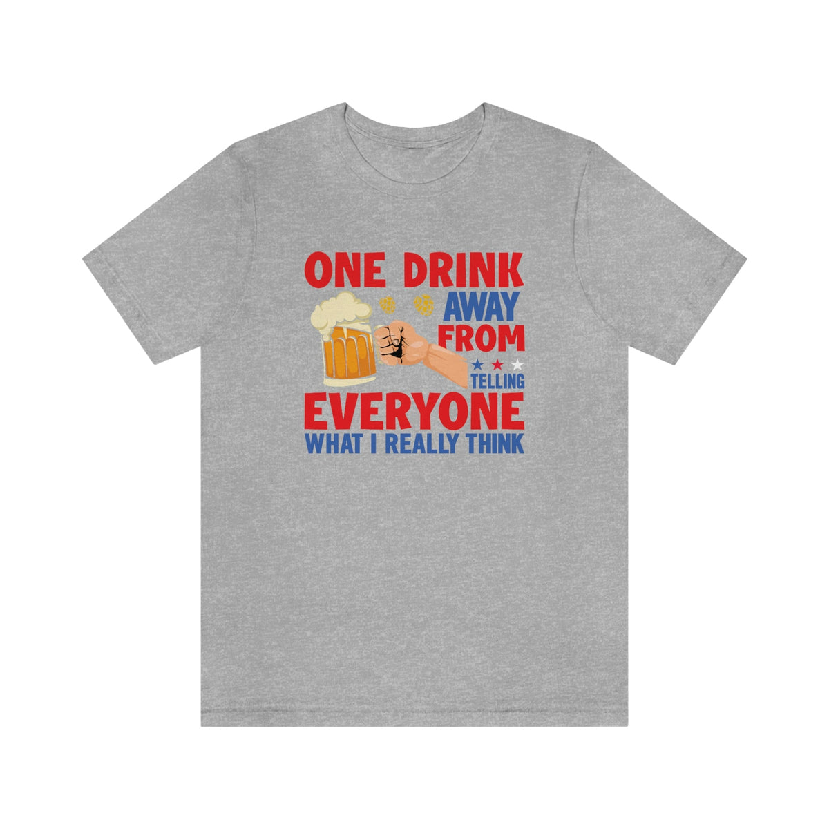 One Drink Away From Telling Everyone What I Really Think Women's Short Sleeve Tee Athletic Heather