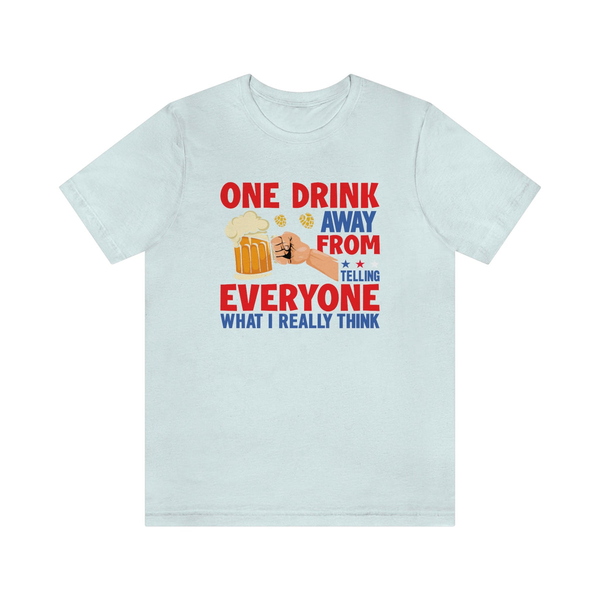 One Drink Away From Telling Everyone What I Really Think Women's Short Sleeve Tee Heather Ice Blue