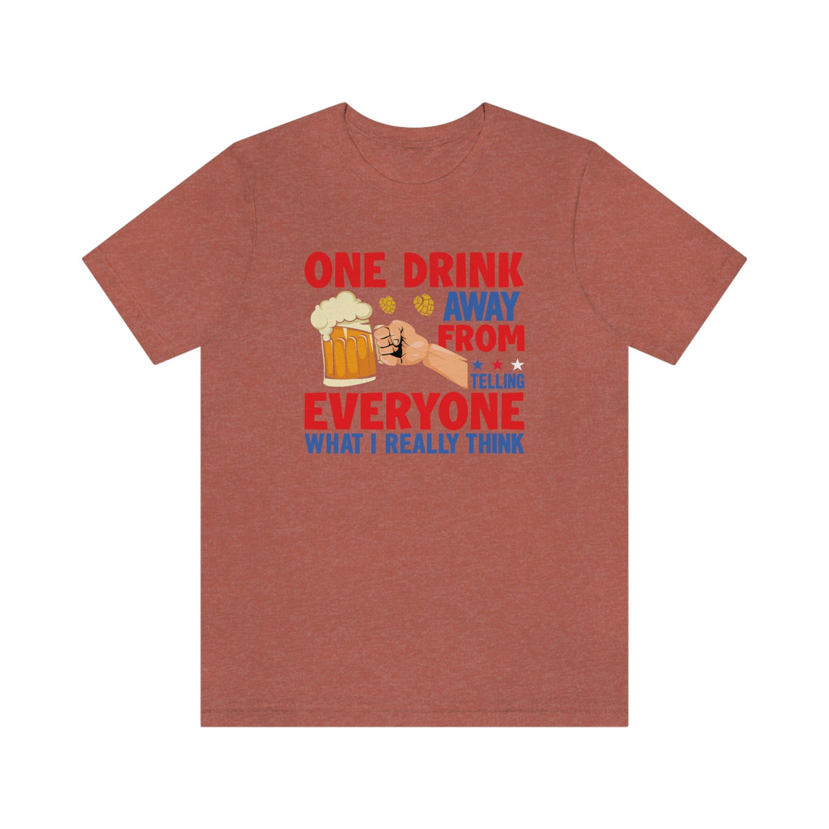 One Drink Away From Telling Everyone What I Really Think Women's Short Sleeve Tee Heather Clay