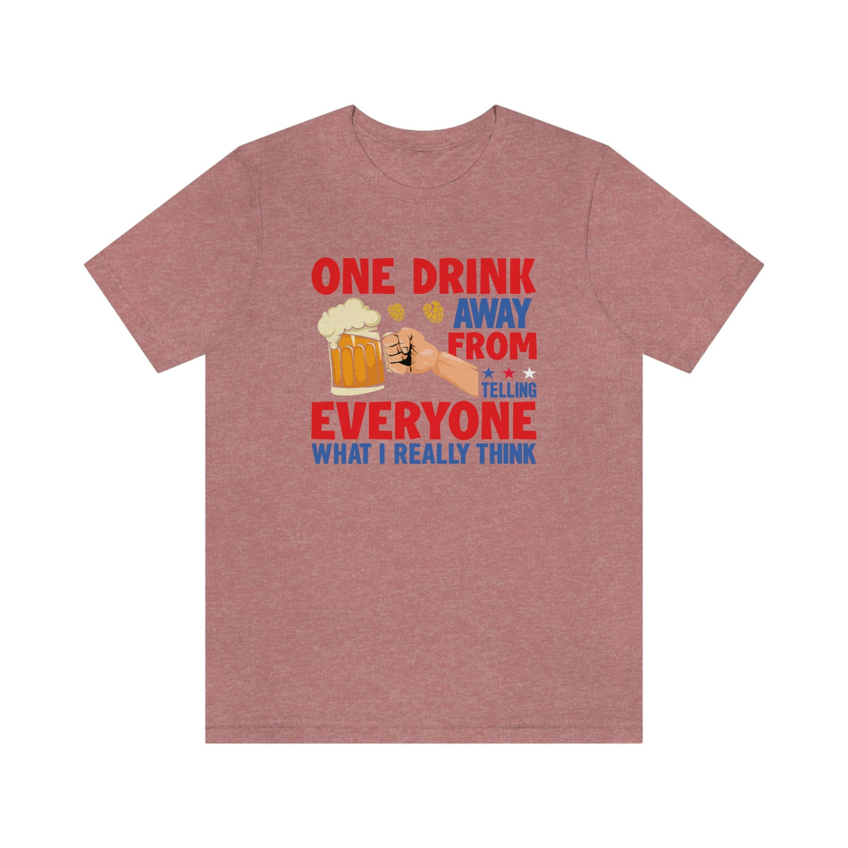 One Drink Away From Telling Everyone What I Really Think Women's Short Sleeve Tee Heather Mauve