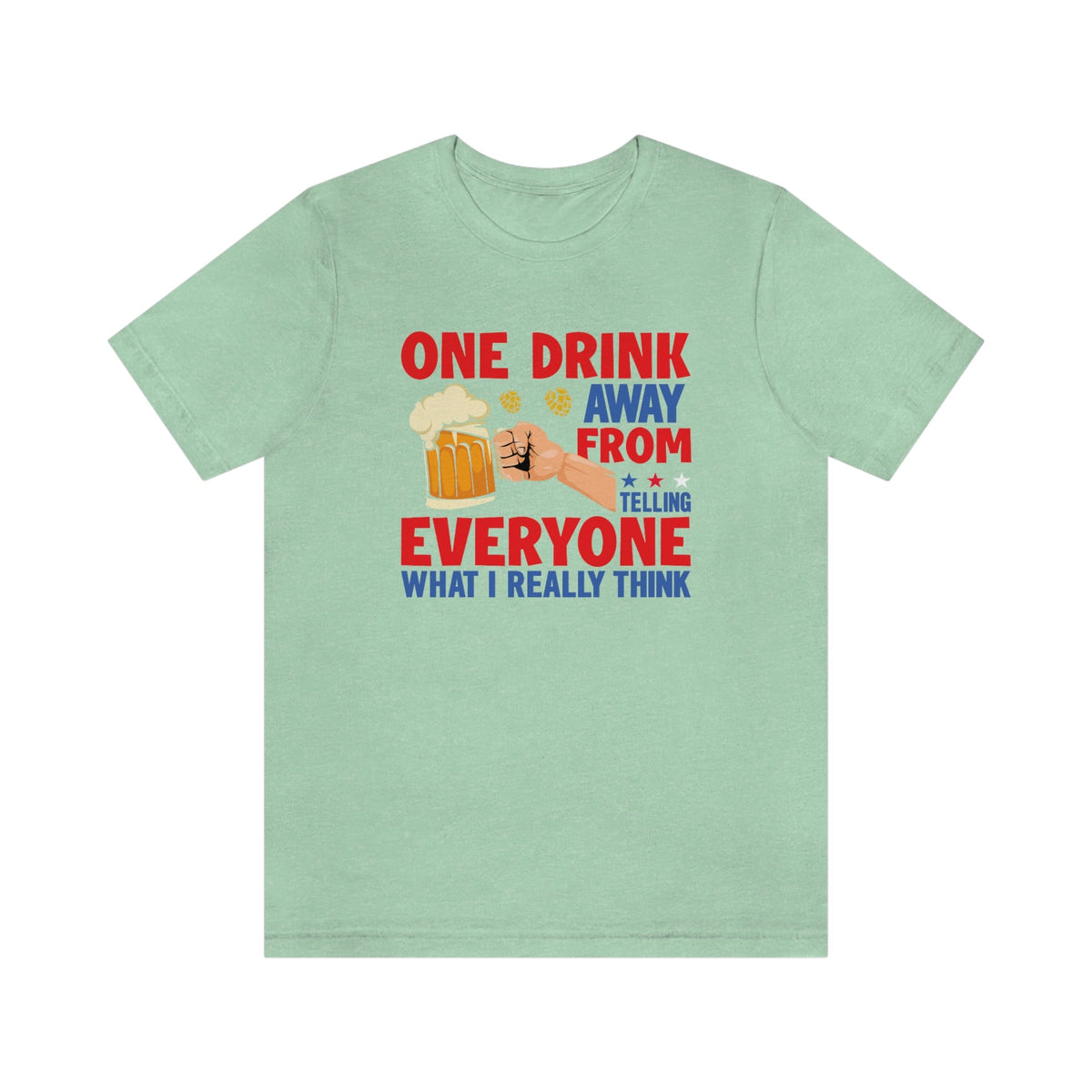 One Drink Away From Telling Everyone What I Really Think Women's Short Sleeve Tee Heather Mint