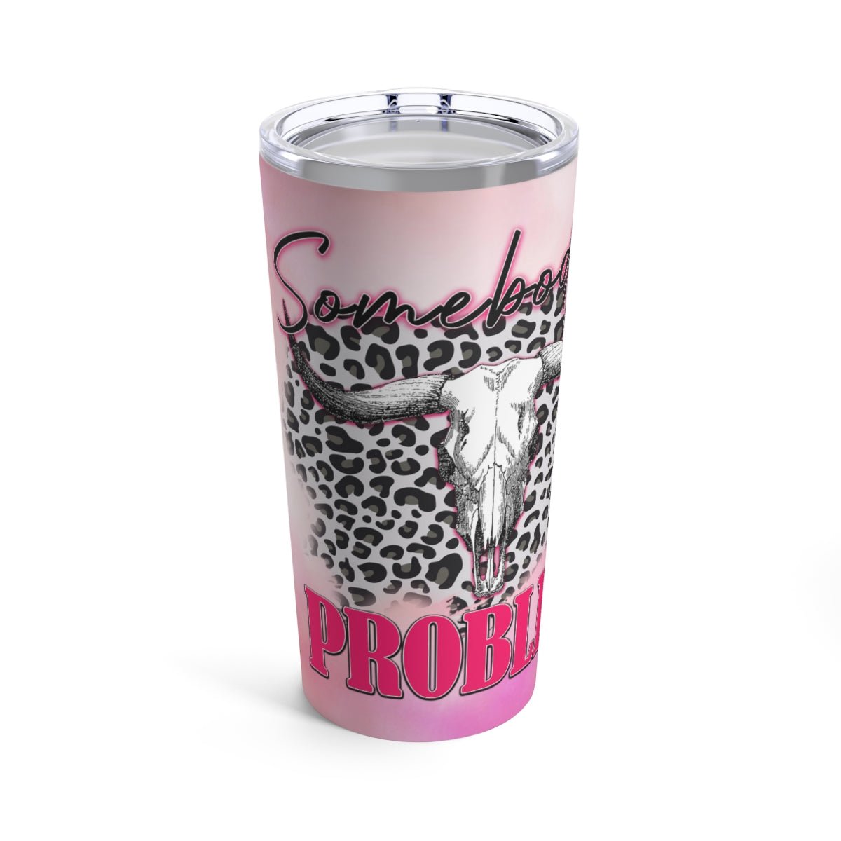 Somebody's Problem Tumbler 20oz