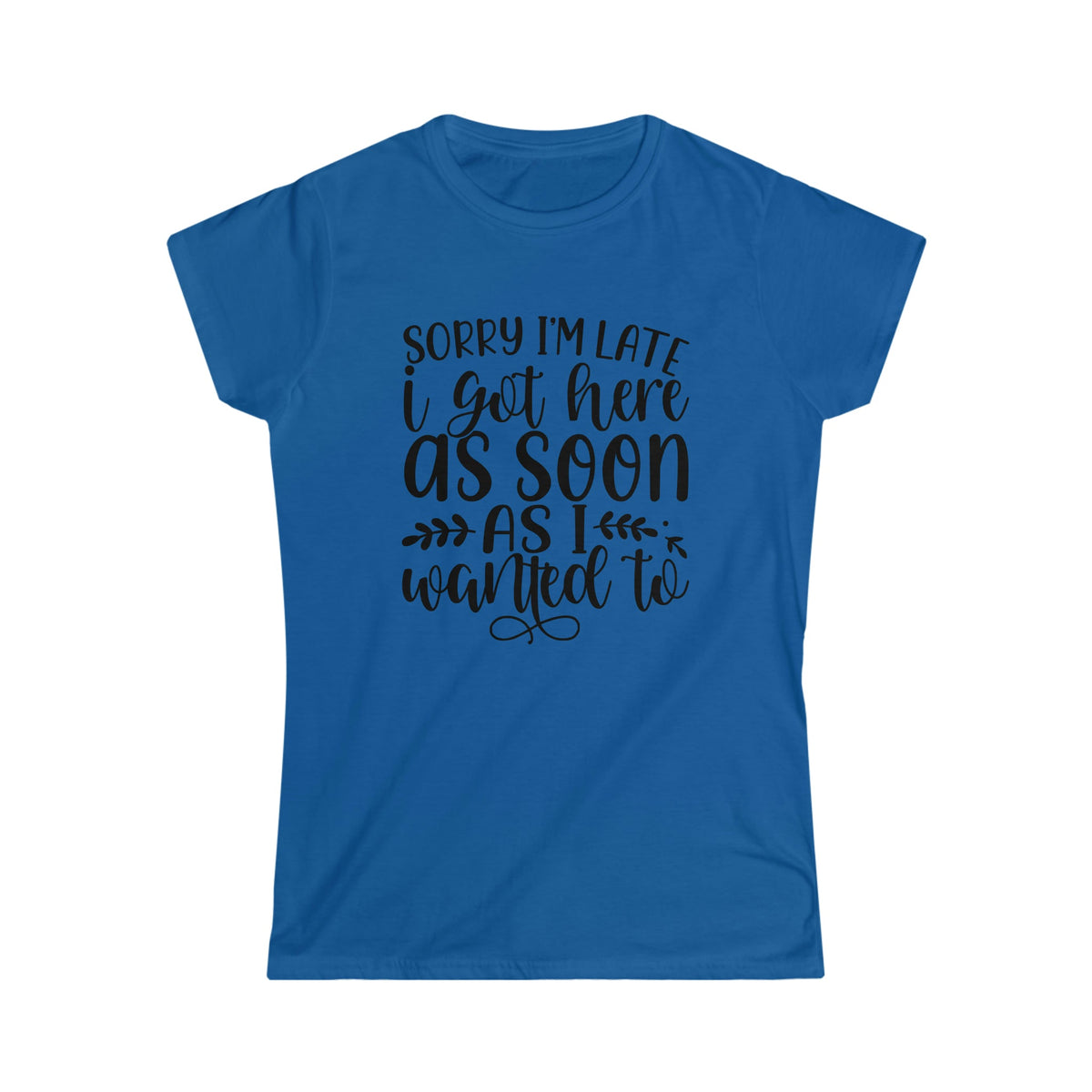 Sorry I'm Late Women's Softstyle Tee Royal