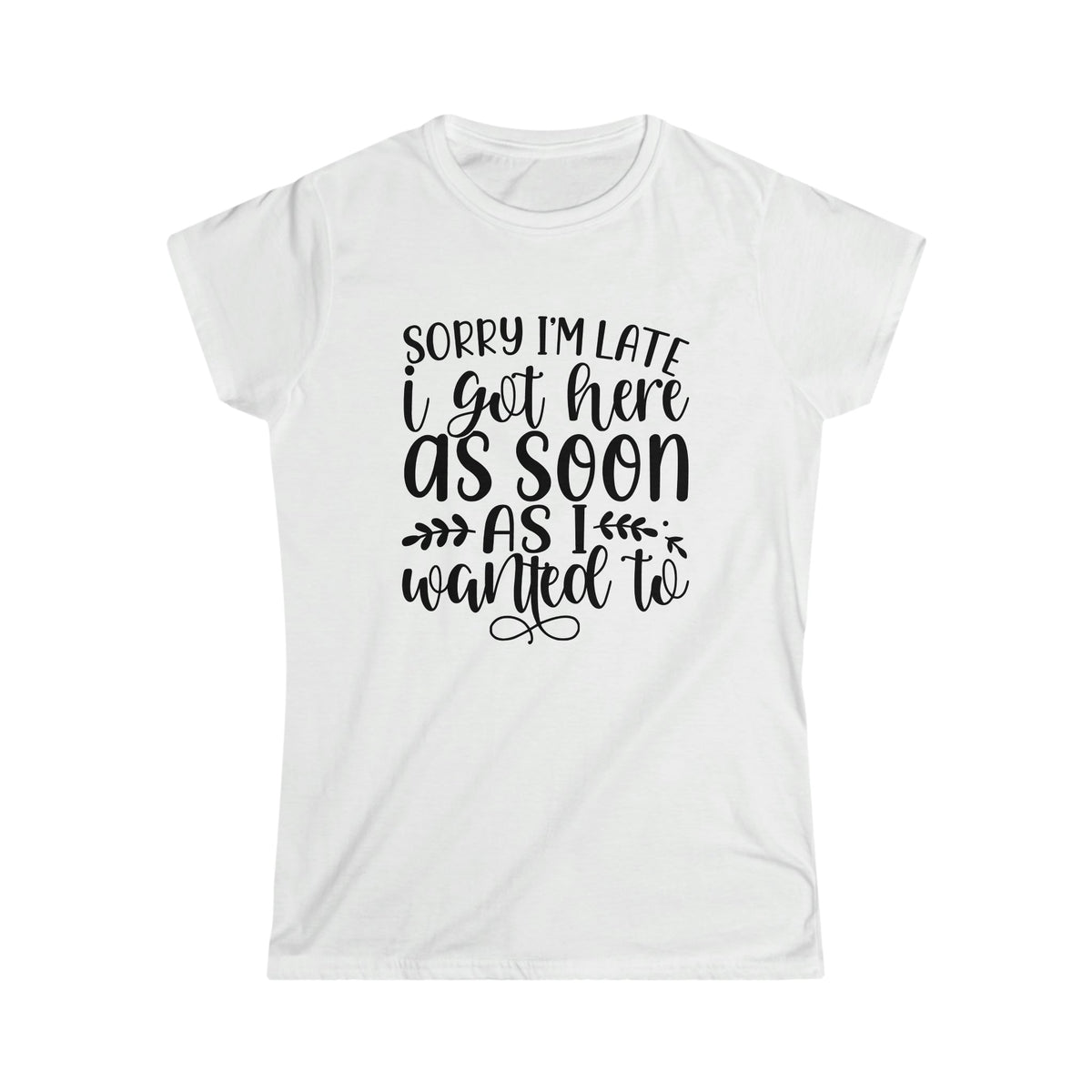 Sorry I'm Late Women's Softstyle Tee White