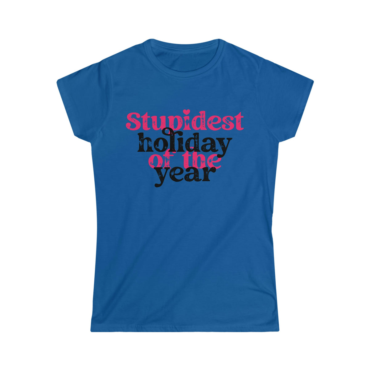 Stupidest Holiday of the Year Women's Softstyle Tee Royal