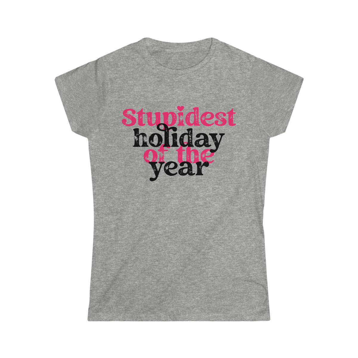 Stupidest Holiday of the Year Women's Softstyle Tee Sport Grey