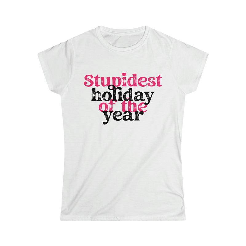 Stupidest Holiday of the Year Women's Softstyle Tee - Salty Medic Clothing Co.
