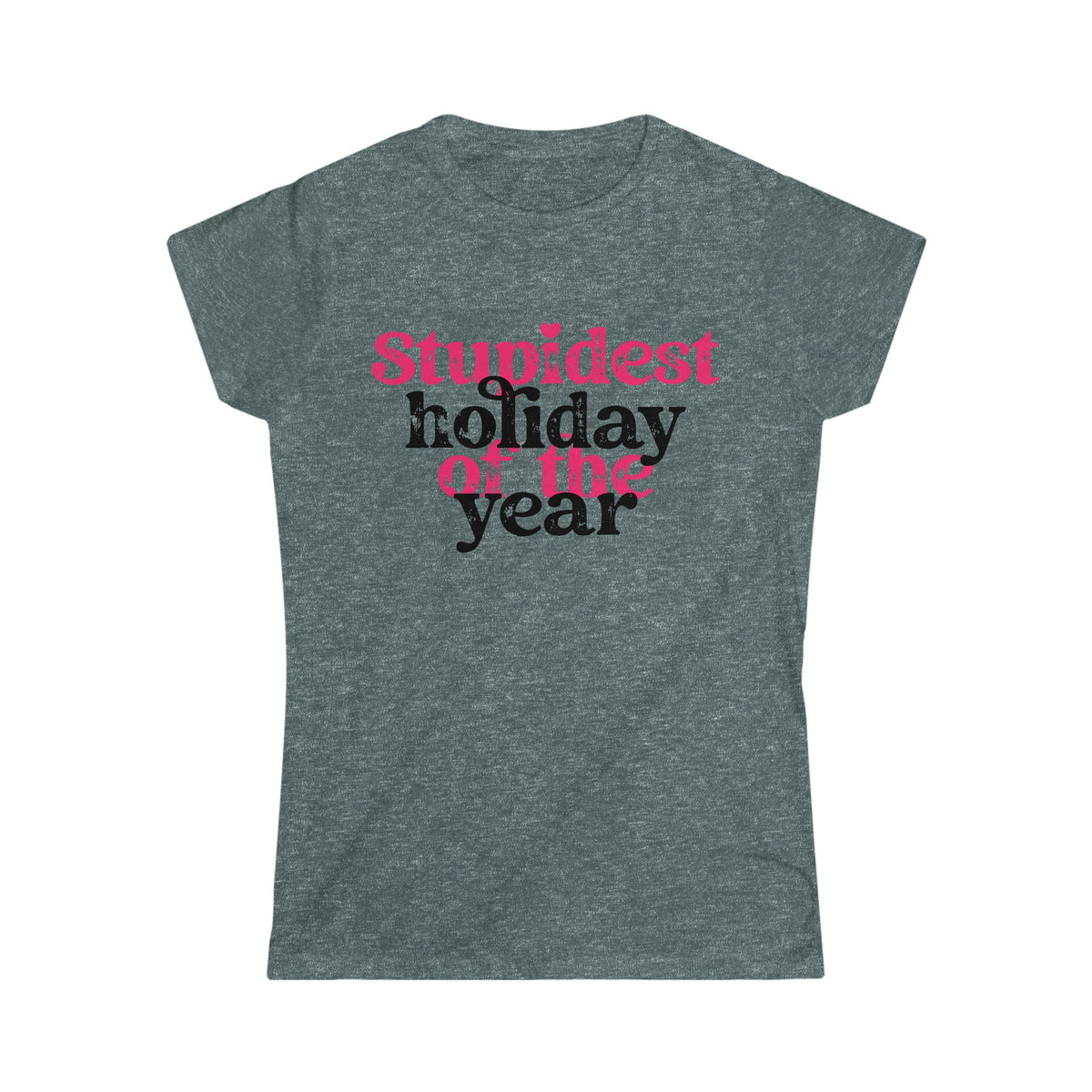 Stupidest Holiday of the Year Women's Softstyle Tee Dark Heather