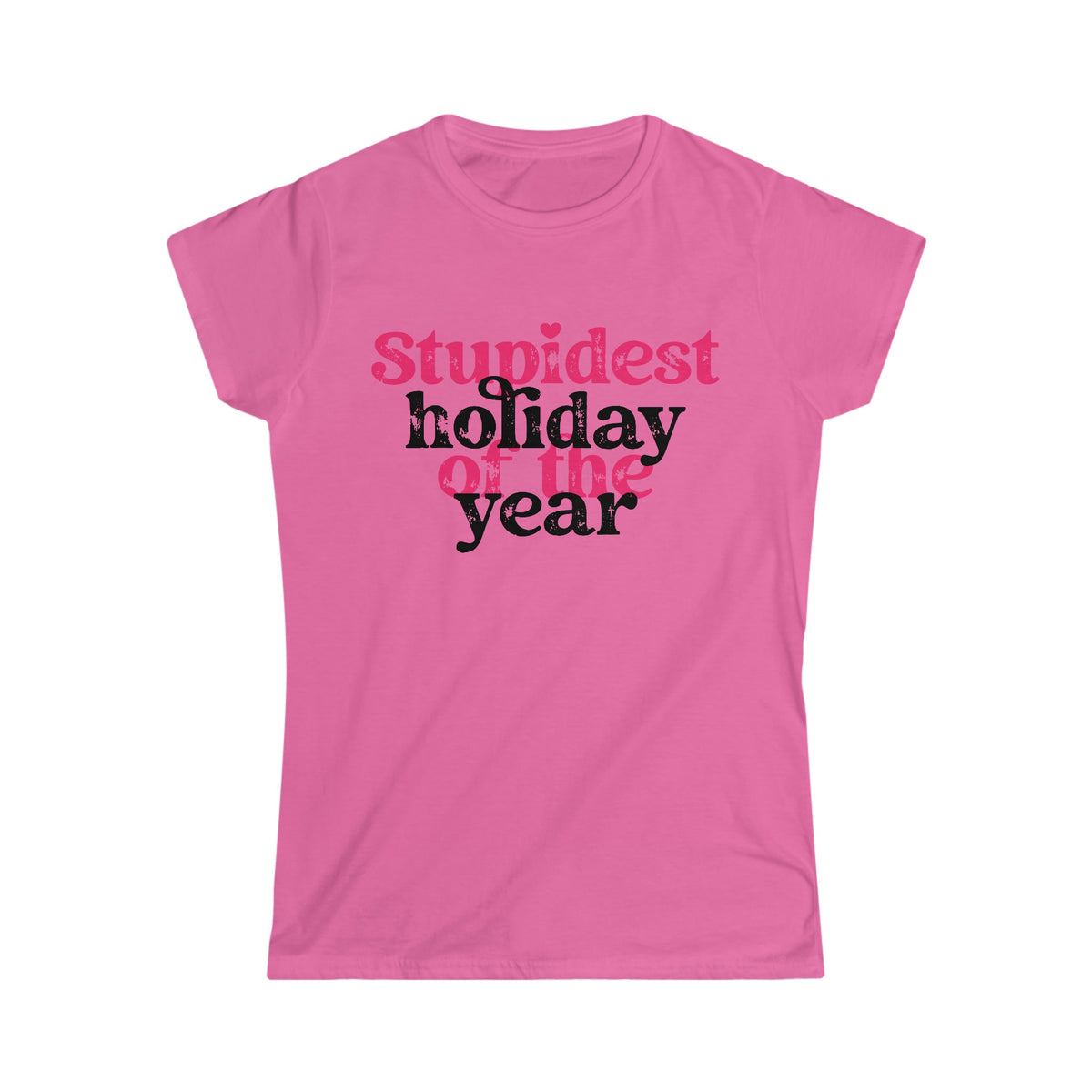 Stupidest Holiday of the Year Women's Softstyle Tee Azalea