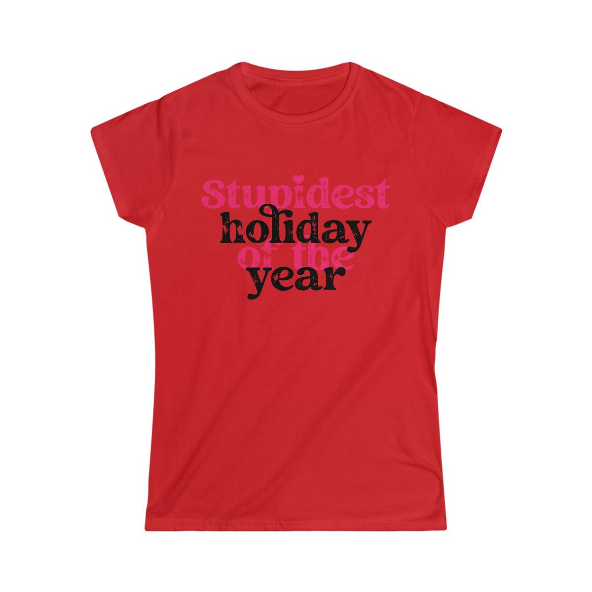 Stupidest Holiday of the Year Women's Softstyle Tee Red