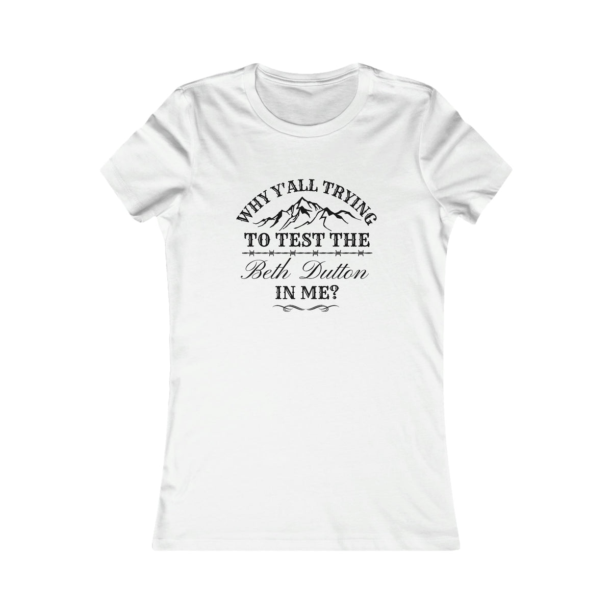 Testing The Beth Dutton In Me Women's Tee White