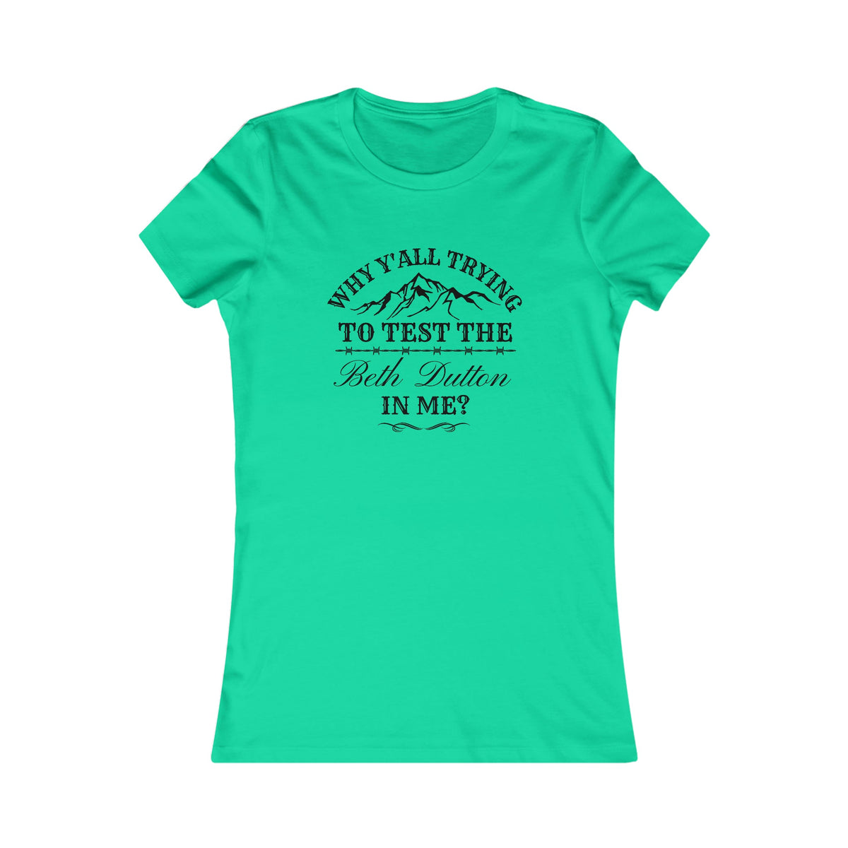 Testing The Beth Dutton In Me Women's Tee Teal