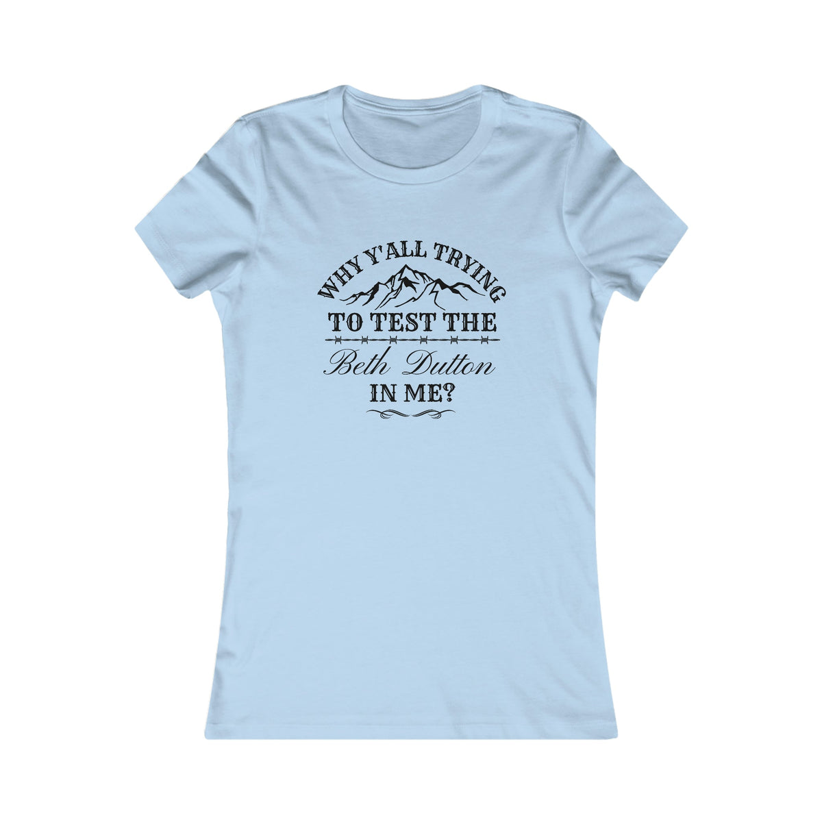 Testing The Beth Dutton In Me Women's Tee - Salty Medic Clothing Co.