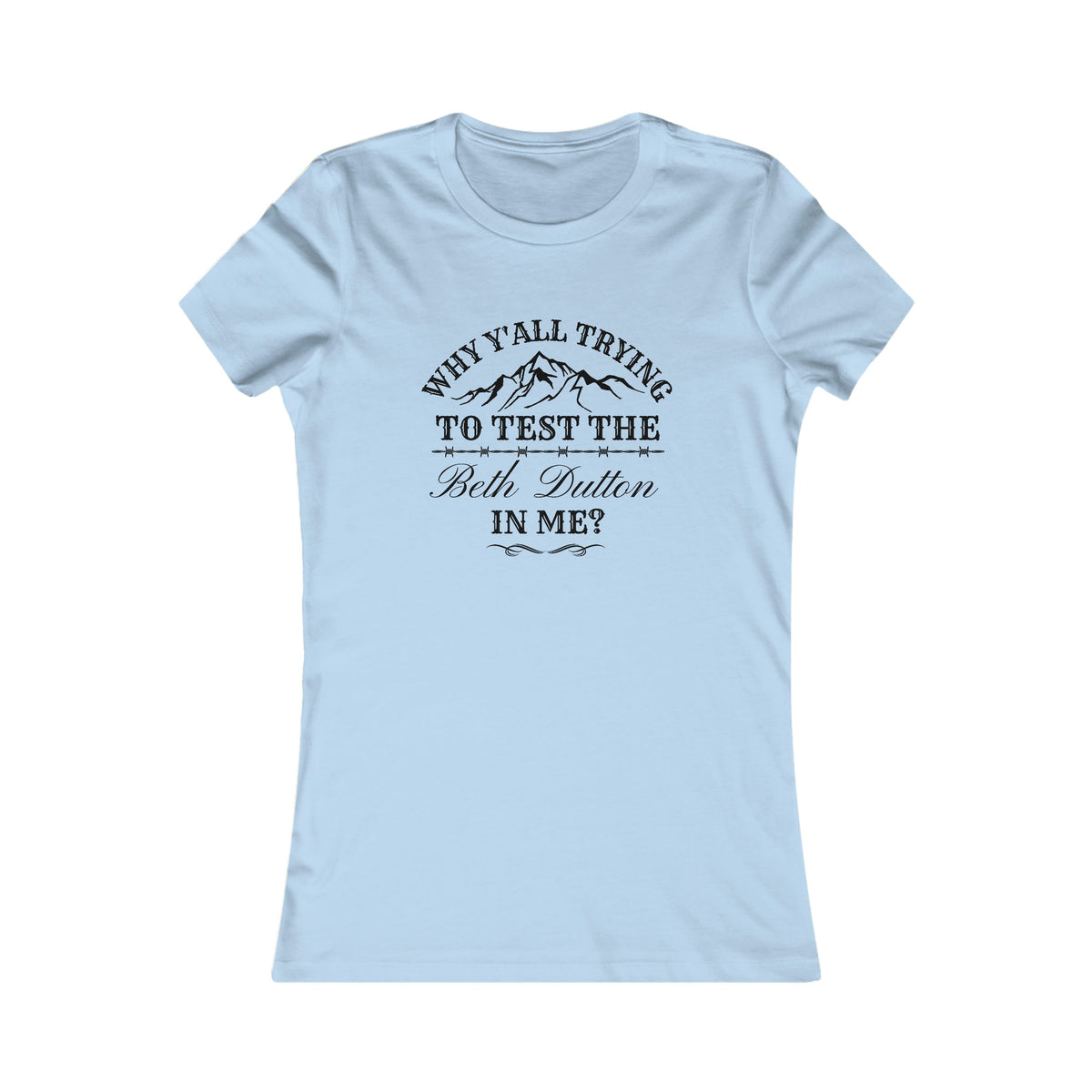 Testing The Beth Dutton In Me Women's Tee Baby Blue