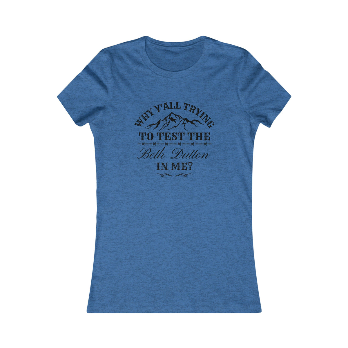Testing The Beth Dutton In Me Women's Tee - Salty Medic Clothing Co.