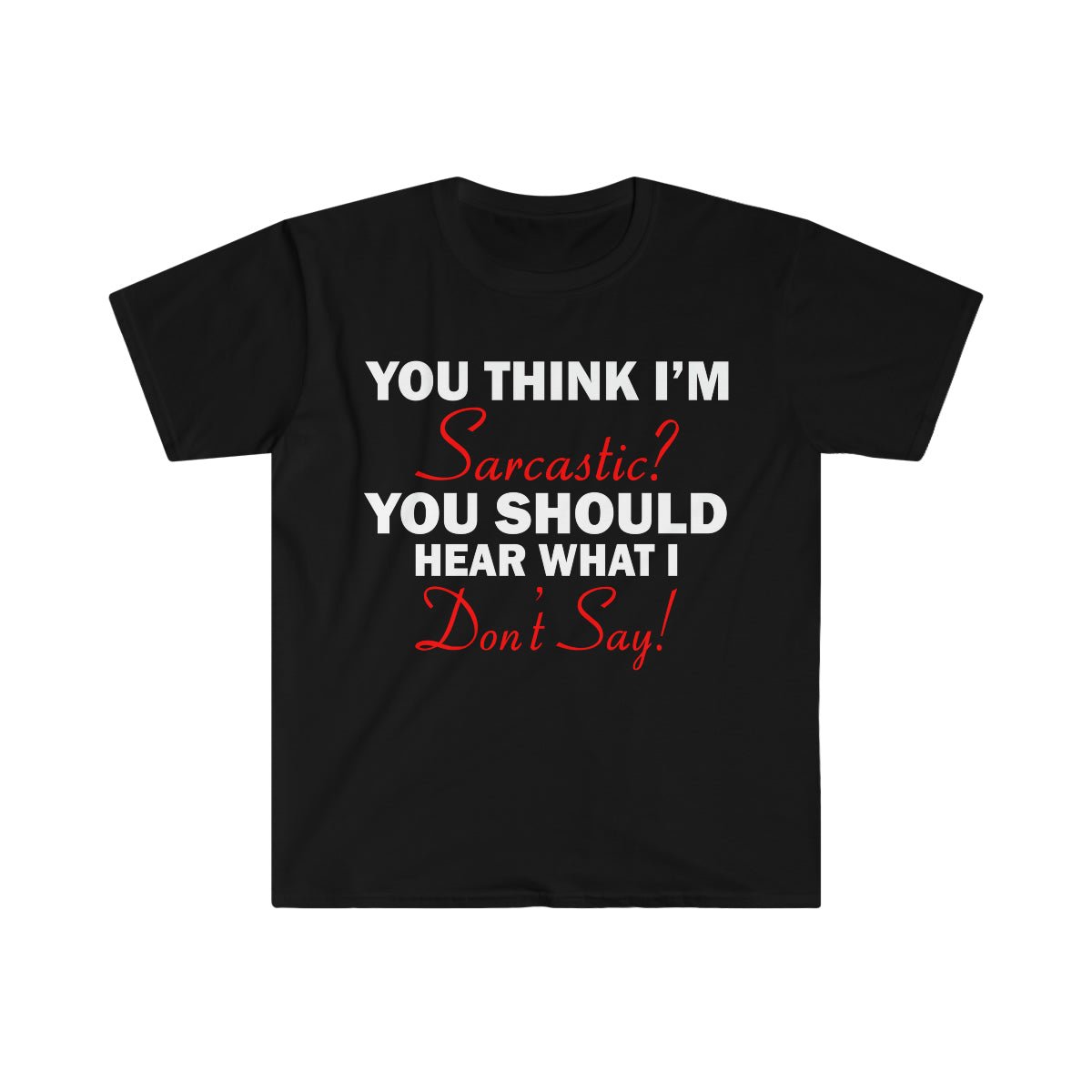 You Think I'm Sarcastic Softstyle T-Shirt Black