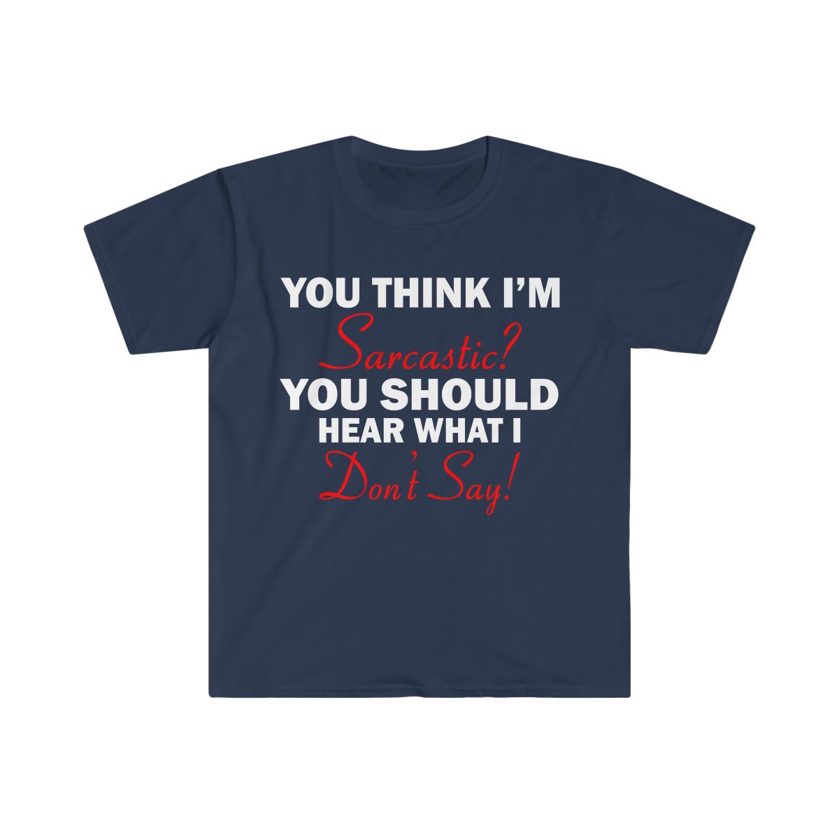 You Think I'm Sarcastic Softstyle T-Shirt Navy