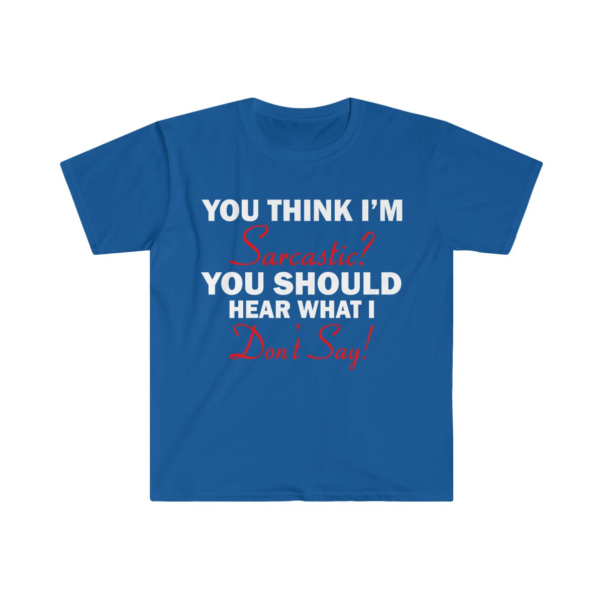 You Think I'm Sarcastic Softstyle T-Shirt Royal