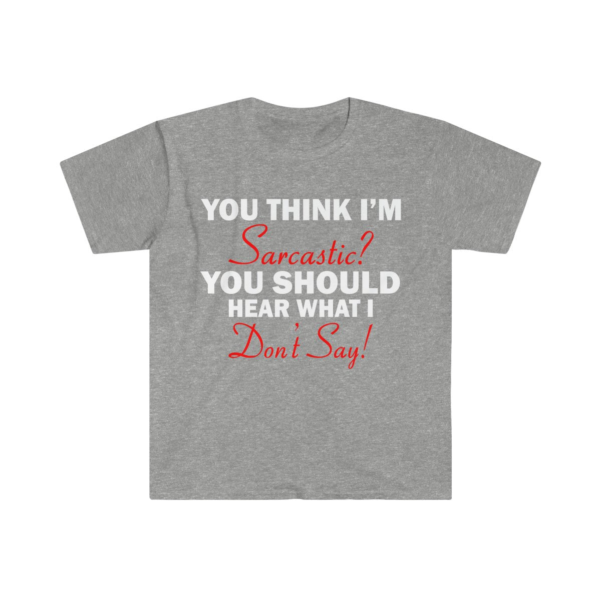 You Think I'm Sarcastic Softstyle T-Shirt Sport Grey