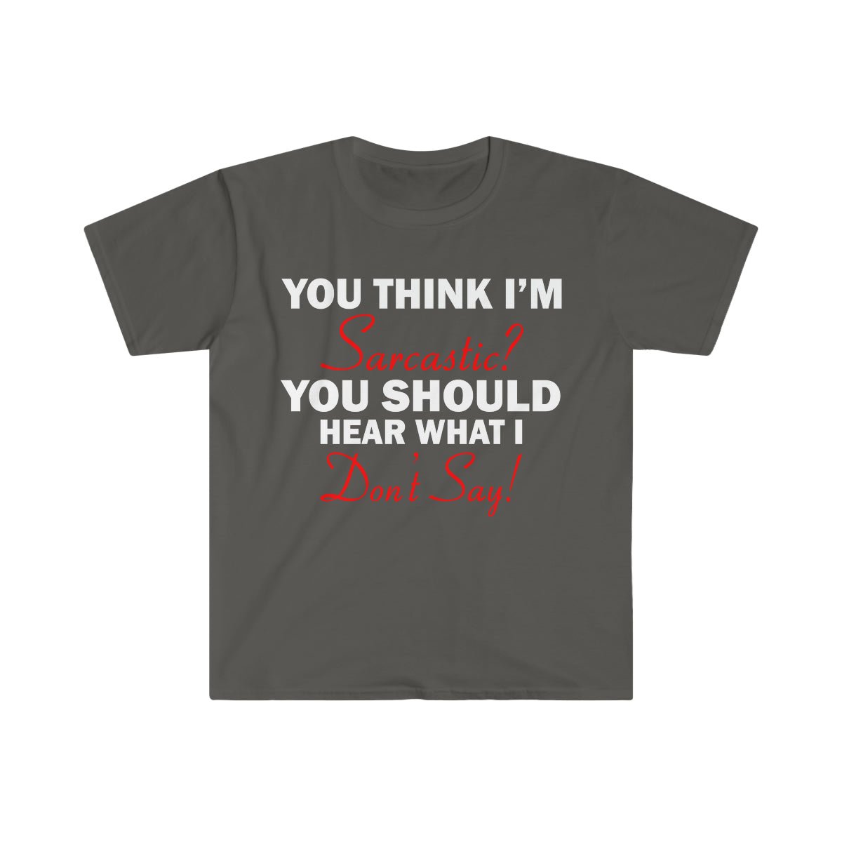 You Think I'm Sarcastic Softstyle T-Shirt Charcoal