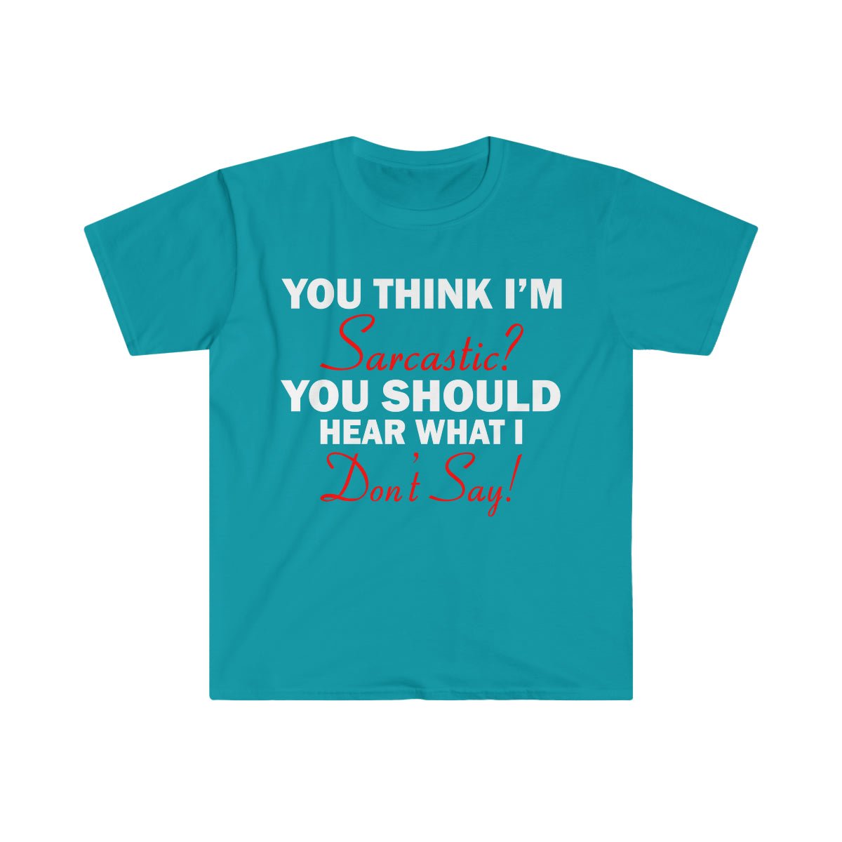 You Think I'm Sarcastic Softstyle T-Shirt Tropical Blue